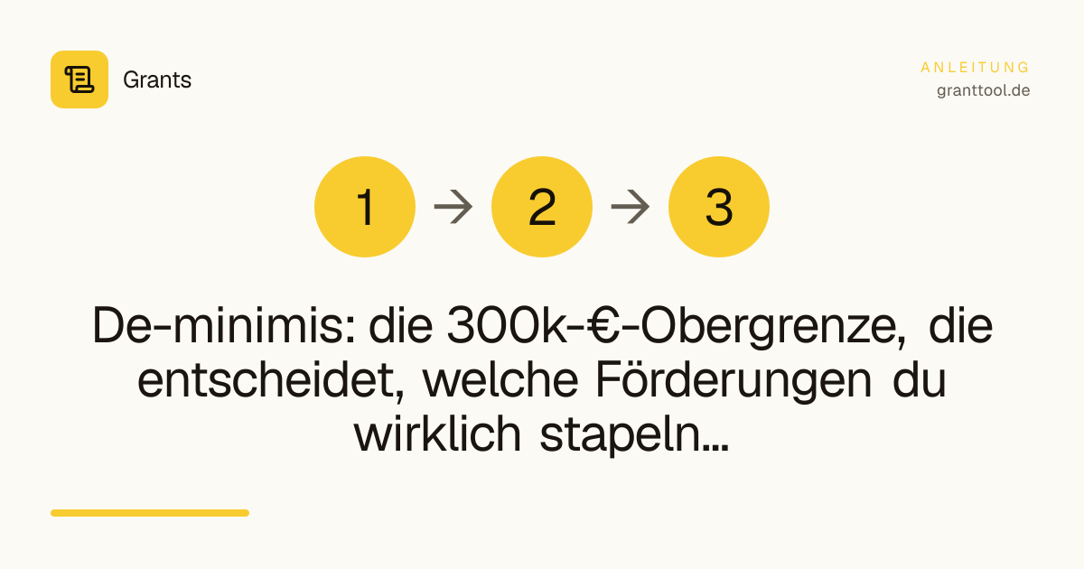De-minimis: die 300k-€-Obergrenze, die entscheidet, welche Förderungen du wirklich stapeln kannst