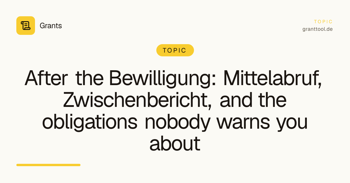 After the Bewilligung: Mittelabruf, Zwischenbericht, and the obligations nobody warns you about